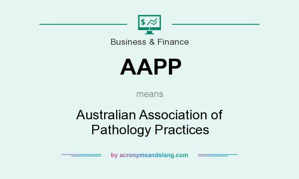 What does AAPP mean? It stands for Australian Association of Pathology Practices