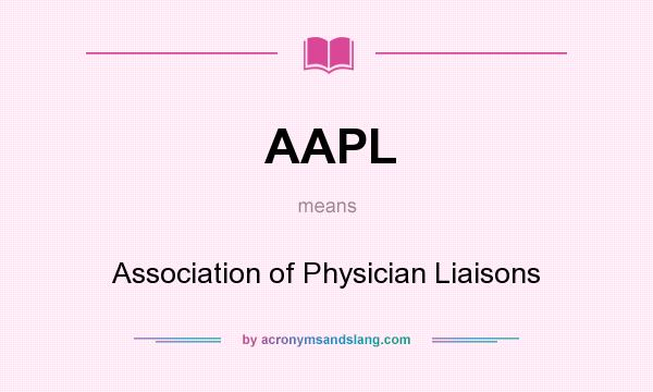 What does AAPL mean? It stands for Association of Physician Liaisons