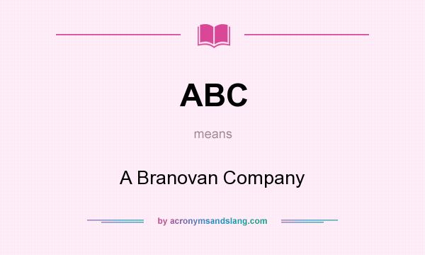 What does ABC mean? It stands for A Branovan Company