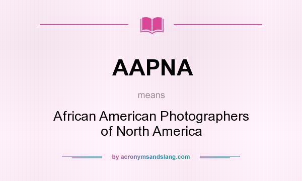 What does AAPNA mean? It stands for African American Photographers of North America