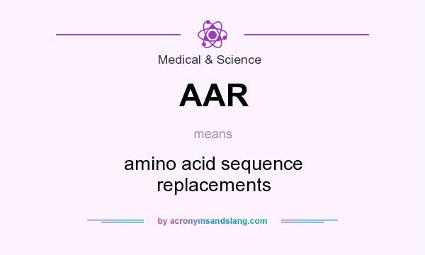 What does AAR mean? It stands for amino acid sequence replacements
