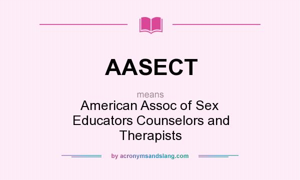 What does AASECT mean? It stands for American Assoc of Sex Educators Counselors and Therapists