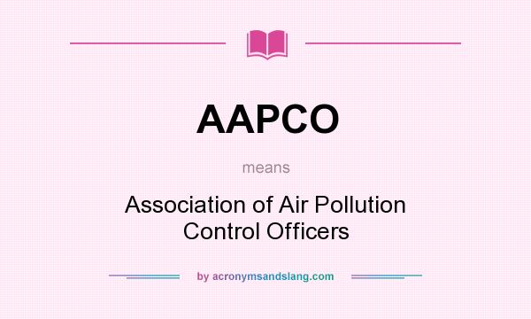 What does AAPCO mean? It stands for Association of Air Pollution Control Officers