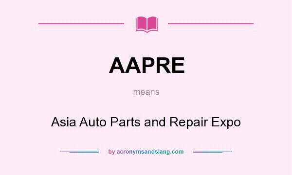 What does AAPRE mean? It stands for Asia Auto Parts and Repair Expo