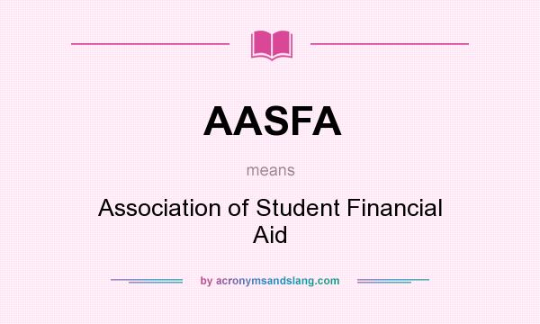 What does AASFA mean? It stands for Association of Student Financial Aid