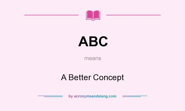 What does ABC mean? It stands for A Better Concept