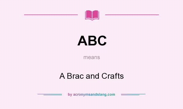 What does ABC mean? It stands for A Brac and Crafts