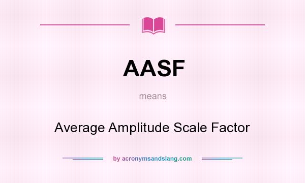 What does AASF mean? It stands for Average Amplitude Scale Factor