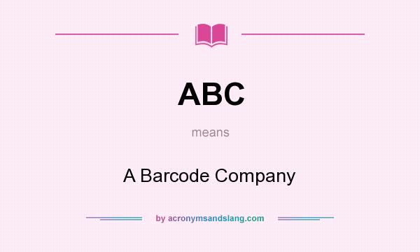 What does ABC mean? It stands for A Barcode Company