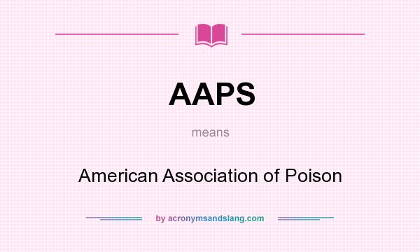 What does AAPS mean? It stands for American Association of Poison