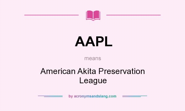 What does AAPL mean? It stands for American Akita Preservation League