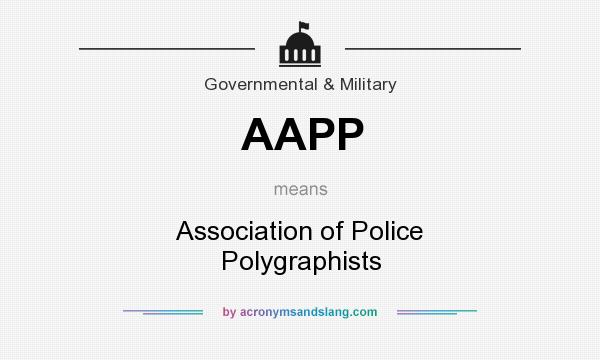 What does AAPP mean? It stands for Association of Police Polygraphists