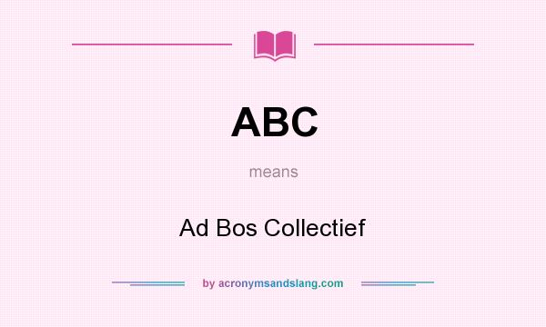 What does ABC mean? It stands for Ad Bos Collectief