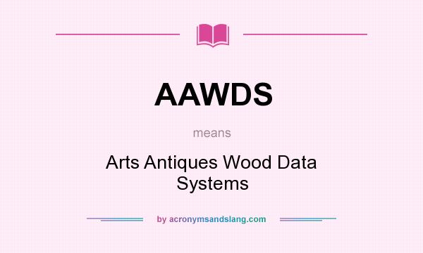 What does AAWDS mean? It stands for Arts Antiques Wood Data Systems