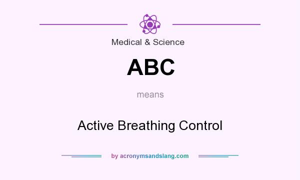 What does ABC mean? It stands for Active Breathing Control