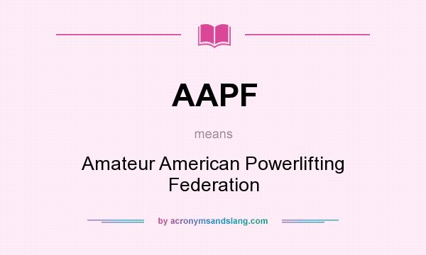 What does AAPF mean? It stands for Amateur American Powerlifting Federation
