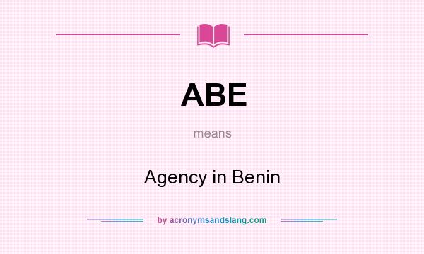 What does ABE mean? It stands for Agency in Benin