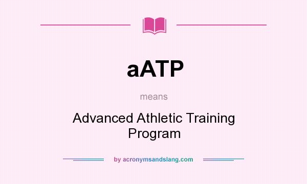 What does aATP mean? It stands for Advanced Athletic Training Program