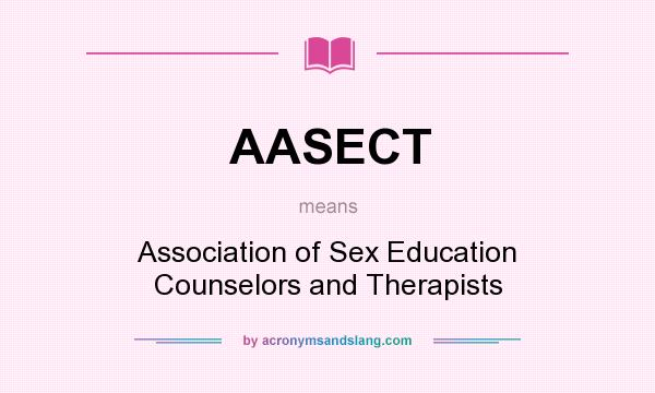 What does AASECT mean? It stands for Association of Sex Education Counselors and Therapists