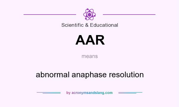 What does AAR mean? It stands for abnormal anaphase resolution