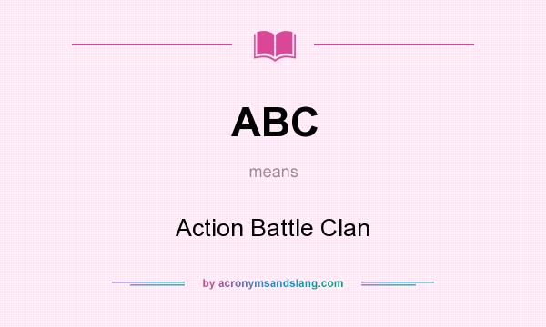 What does ABC mean? It stands for Action Battle Clan