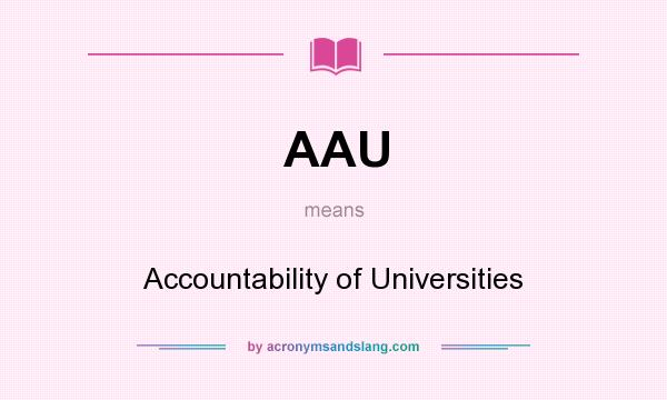 What does AAU mean? It stands for Accountability of Universities