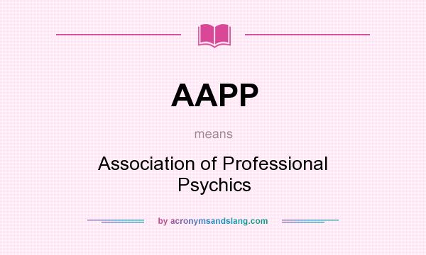 What does AAPP mean? It stands for Association of Professional Psychics