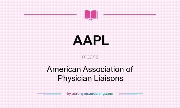 What does AAPL mean? It stands for American Association of Physician Liaisons