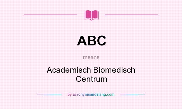 What does ABC mean? It stands for Academisch Biomedisch Centrum