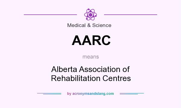 What does AARC mean? It stands for Alberta Association of Rehabilitation Centres