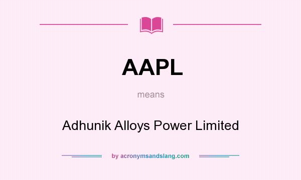 What does AAPL mean? It stands for Adhunik Alloys Power Limited