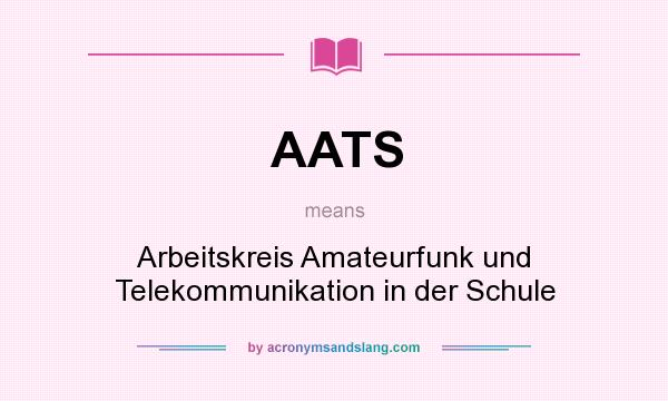 What does AATS mean? It stands for Arbeitskreis Amateurfunk und Telekommunikation in der Schule