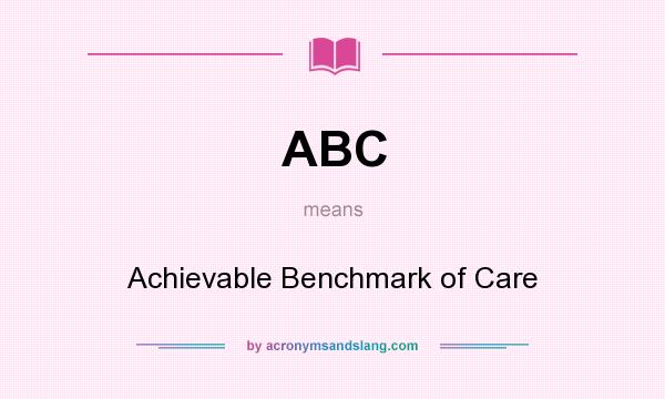 What does ABC mean? It stands for Achievable Benchmark of Care
