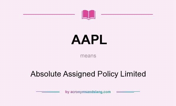 What does AAPL mean? It stands for Absolute Assigned Policy Limited