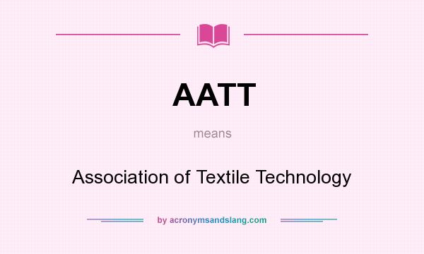 What does AATT mean? It stands for Association of Textile Technology