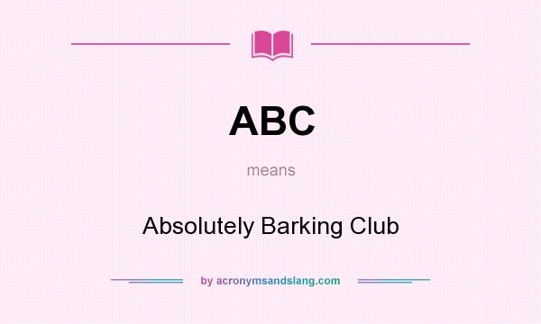 What does ABC mean? It stands for Absolutely Barking Club
