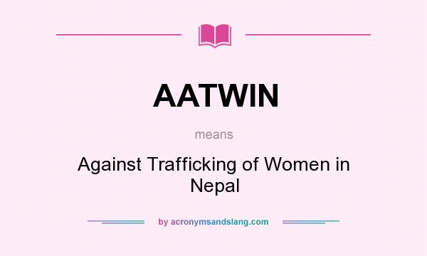 What does AATWIN mean? It stands for Against Trafficking of Women in Nepal