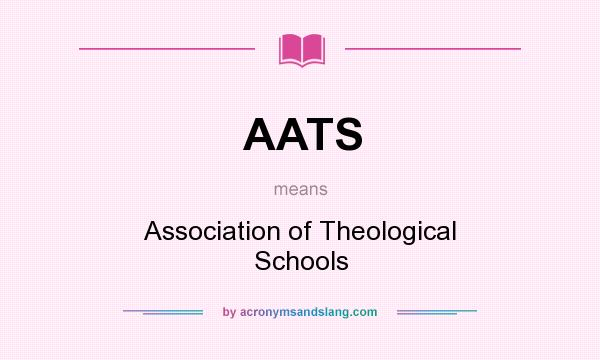 What does AATS mean? It stands for Association of Theological Schools