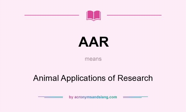 What does AAR mean? It stands for Animal Applications of Research