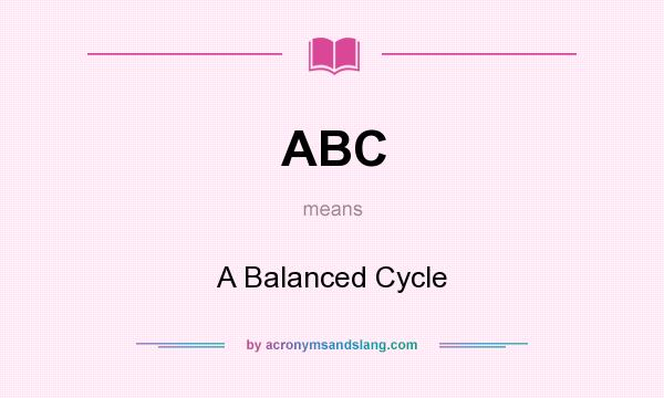 What does ABC mean? It stands for A Balanced Cycle