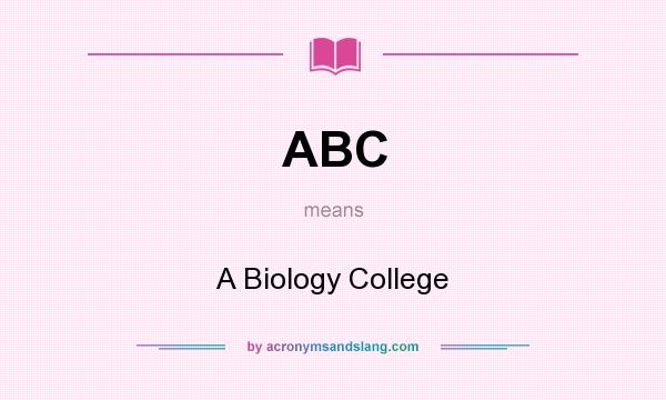 What does ABC mean? It stands for A Biology College