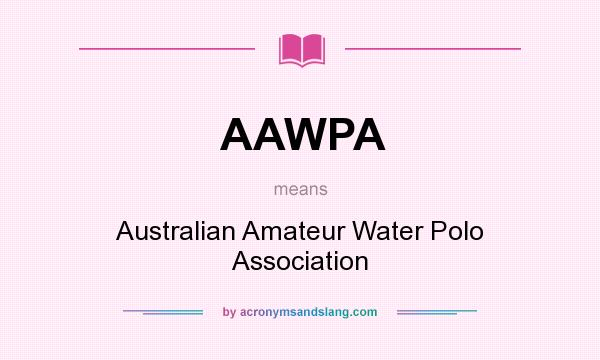 What does AAWPA mean? It stands for Australian Amateur Water Polo Association
