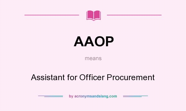 What does AAOP mean? It stands for Assistant for Officer Procurement