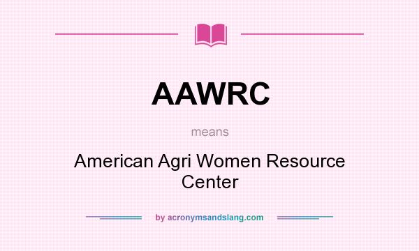 What does AAWRC mean? It stands for American Agri Women Resource Center