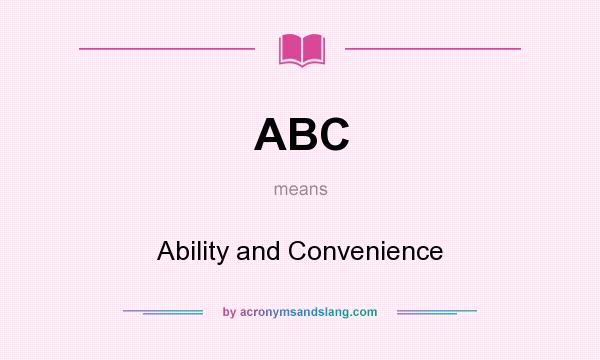 What does ABC mean? It stands for Ability and Convenience