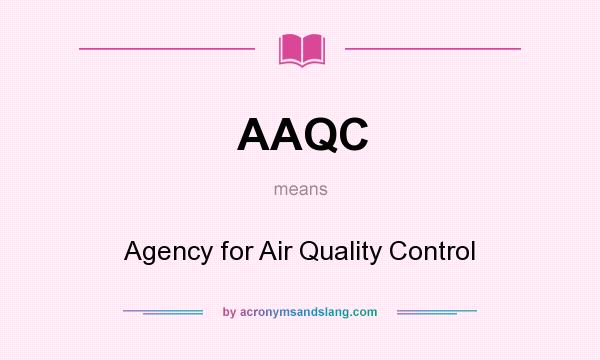 What does AAQC mean? It stands for Agency for Air Quality Control