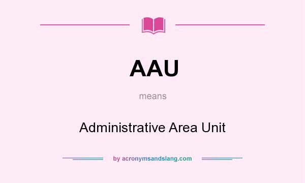 What does AAU mean? It stands for Administrative Area Unit