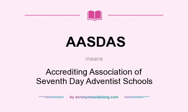 What does AASDAS mean? It stands for Accrediting Association of Seventh Day Adventist Schools
