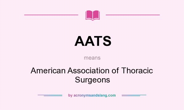 What does AATS mean? It stands for American Association of Thoracic Surgeons