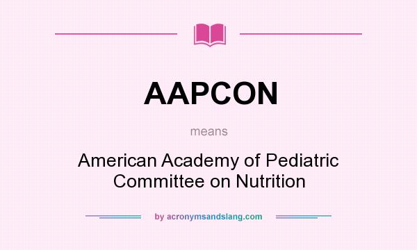 What does AAPCON mean? It stands for American Academy of Pediatric Committee on Nutrition